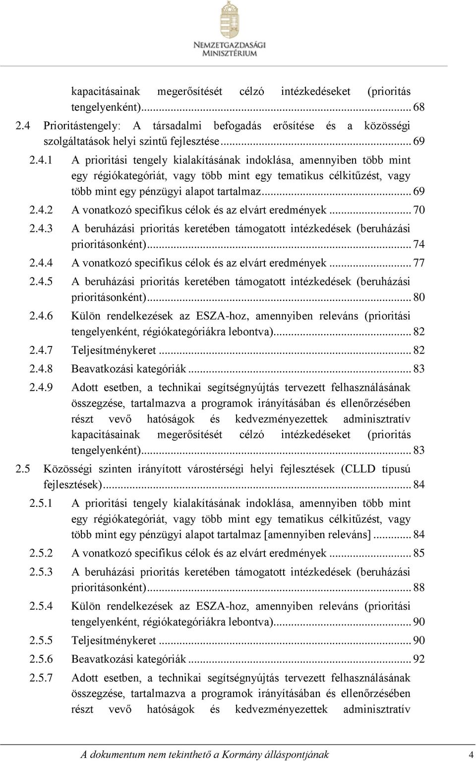 .. 70 2.4.3 A beruházási prioritás keretében támogatott intézkedések (beruházási prioritásonként)... 74 2.4.4 A vonatkozó specifikus célok és az elvárt eredmények... 77 2.4.5 A beruházási prioritás keretében támogatott intézkedések (beruházási prioritásonként).