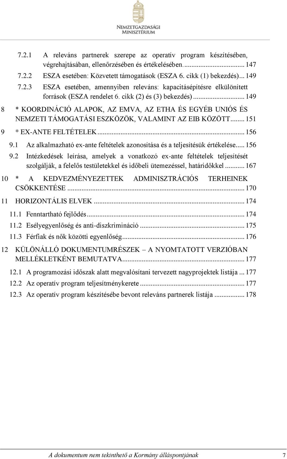 .. 149 8 * KOORDINÁCIÓ ALAPOK, AZ EMVA, AZ ETHA ÉS EGYÉB UNIÓS ÉS NEMZETI TÁMOGATÁSI ESZKÖZÖK, VALAMINT AZ EIB KÖZÖTT... 151 9 * EX-ANTE FELTÉTELEK... 156 9.