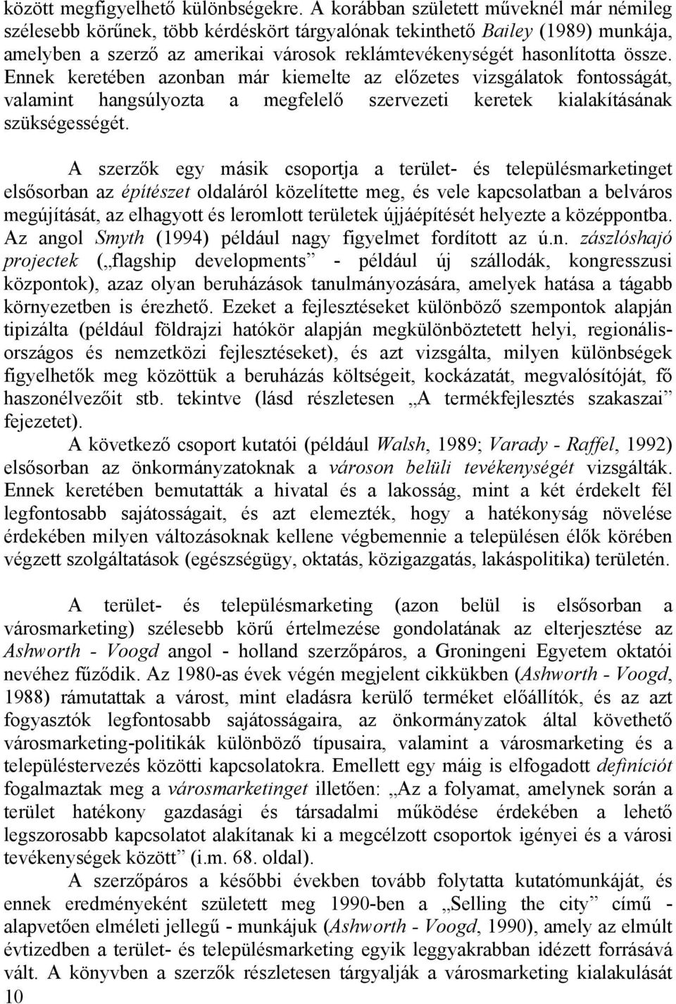 Ennek keretében azonban már kiemelte az előzetes vizsgálatok fontosságát, valamint hangsúlyozta a megfelelő szervezeti keretek kialakításának szükségességét.