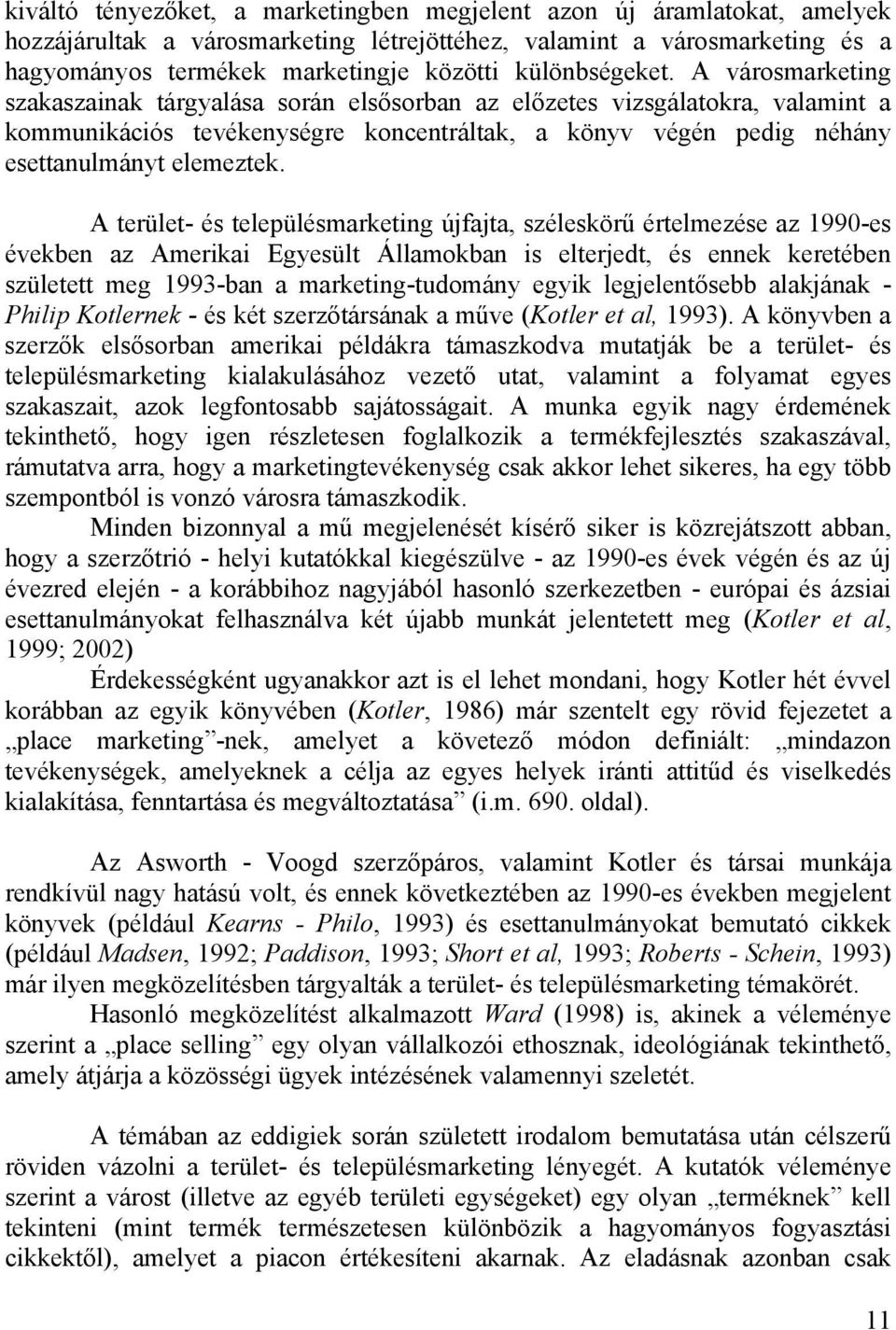 A városmarketing szakaszainak tárgyalása során elsősorban az előzetes vizsgálatokra, valamint a kommunikációs tevékenységre koncentráltak, a könyv végén pedig néhány esettanulmányt elemeztek.