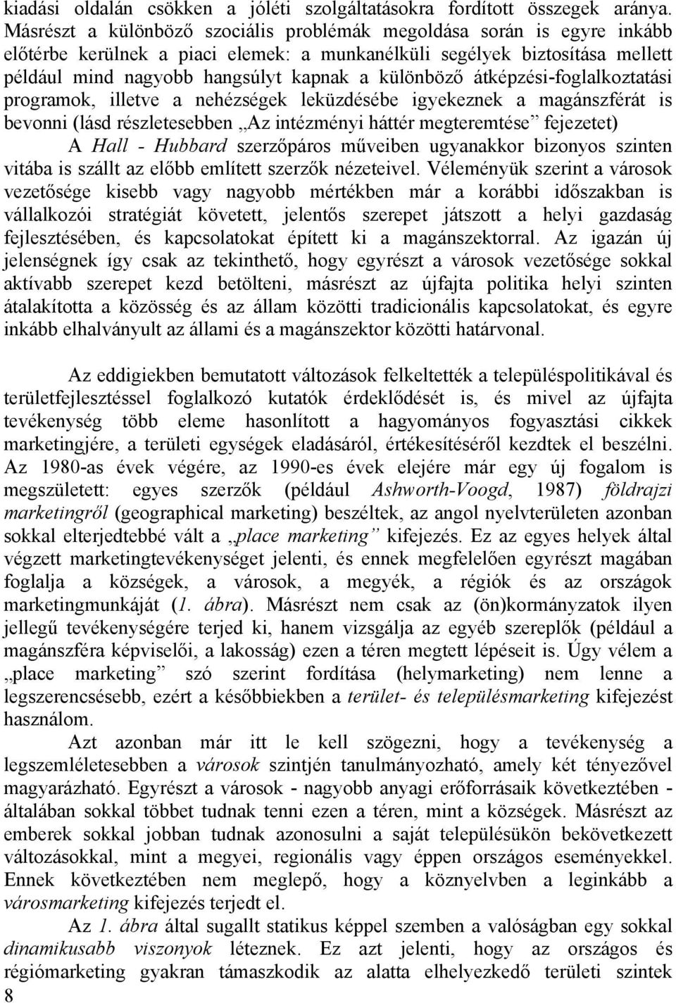 különböző átképzési-foglalkoztatási programok, illetve a nehézségek leküzdésébe igyekeznek a magánszférát is bevonni (lásd részletesebben Az intézményi háttér megteremtése fejezetet) A Hall - Hubbard