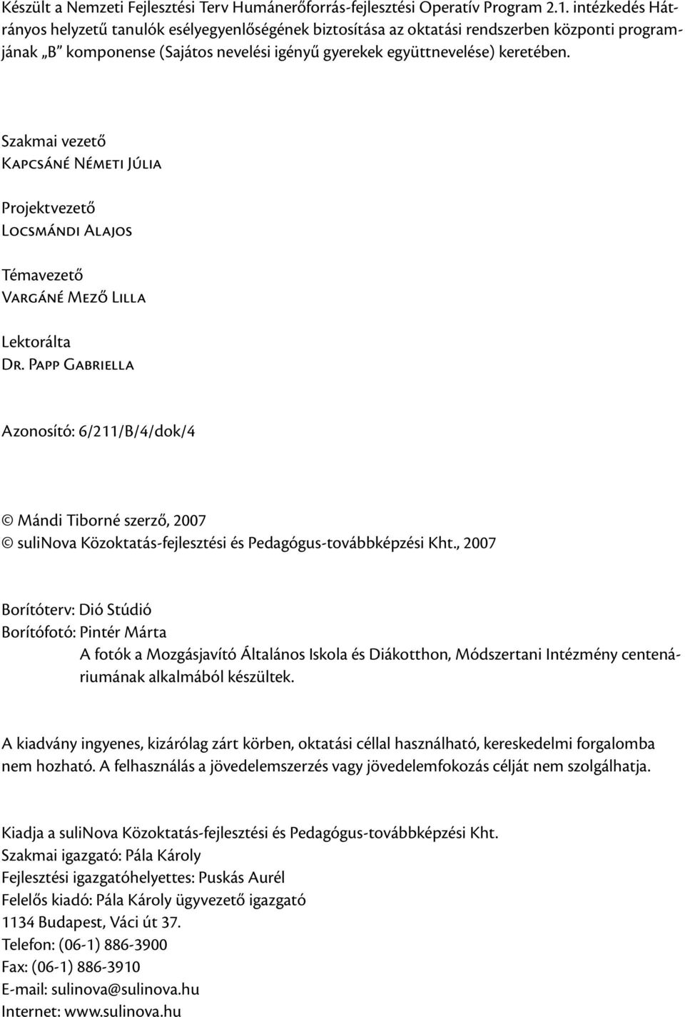Szakmai vezető Kapcsáné Németi Júlia Projektvezető Locsmándi Alajos Témavezető Vargáné Mező Lilla Lektorálta Dr.