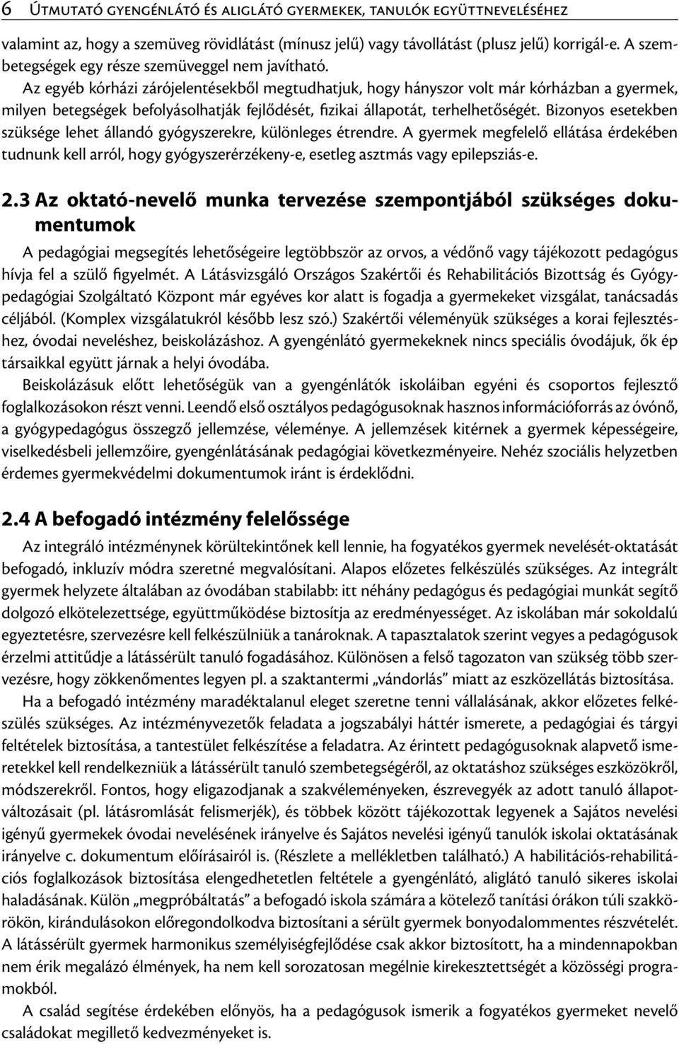 Az egyéb kórházi zárójelentésekből megtudhatjuk, hogy hányszor volt már kórházban a gyermek, milyen betegségek befolyásolhatják fejlődését, fizikai állapotát, terhelhetőségét.