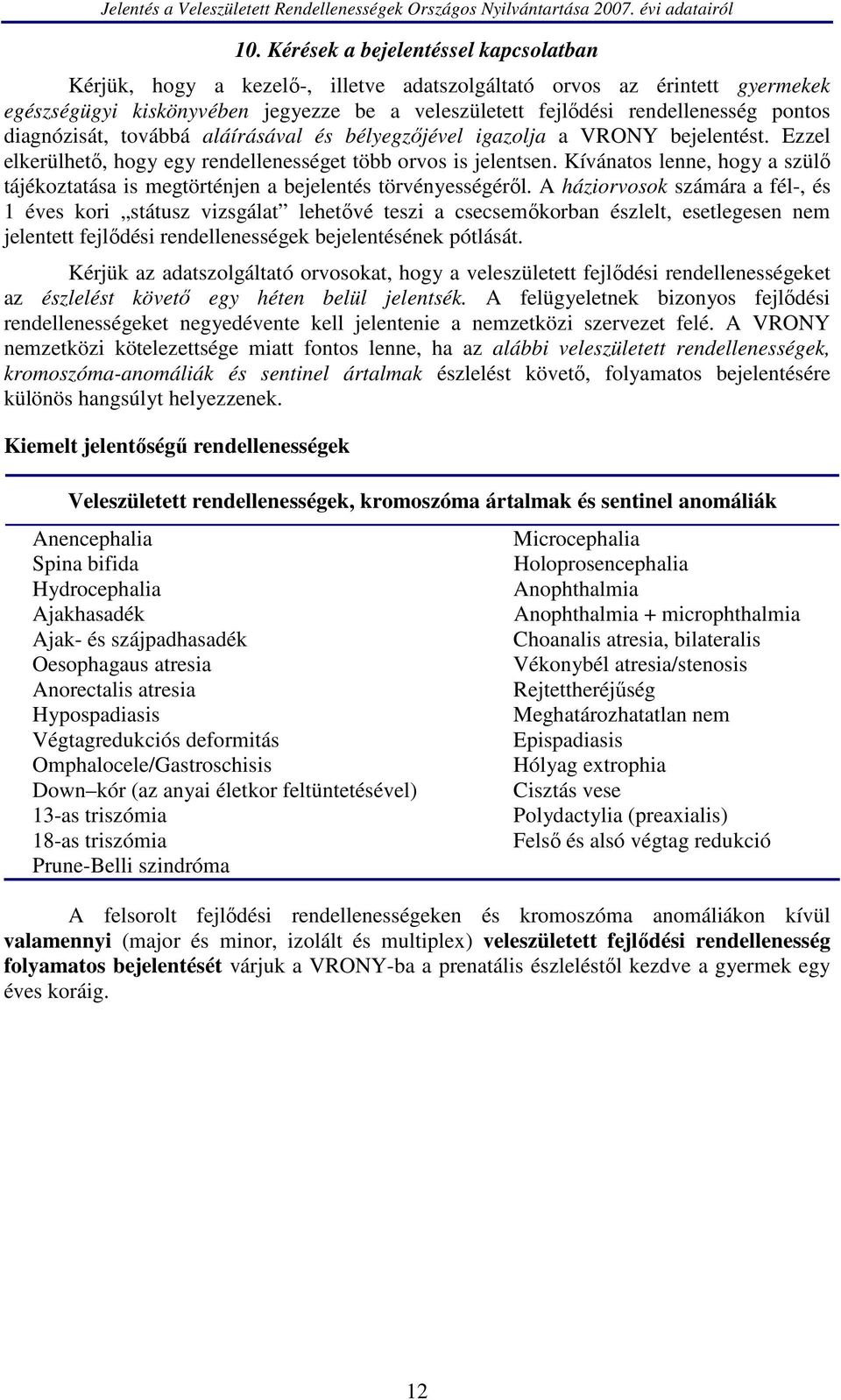 Kívánatos lenne, hogy a szülő tájékoztatása is megtörténjen a bejelentés törvényességéről.