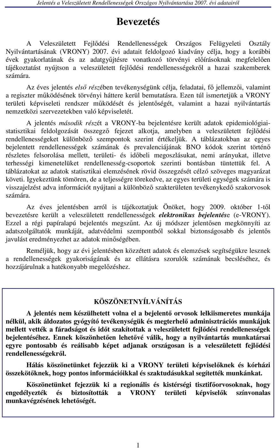 rendellenességekről a hazai szakemberek számára. Az éves jelentés első részében tevékenységünk célja, feladatai, fő jellemzői, valamint a regiszter működésének törvényi háttere kerül bemutatásra.