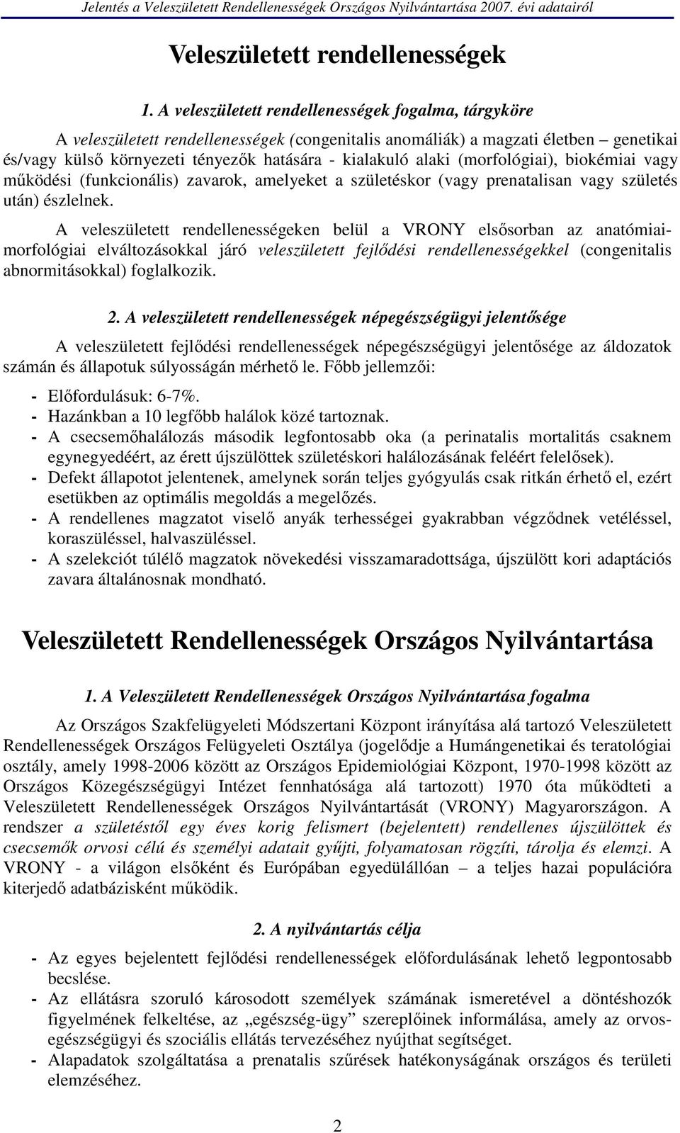 (morfológiai), biokémiai vagy működési (funkcionális) zavarok, amelyeket a születéskor (vagy prenatalisan vagy születés után) észlelnek.