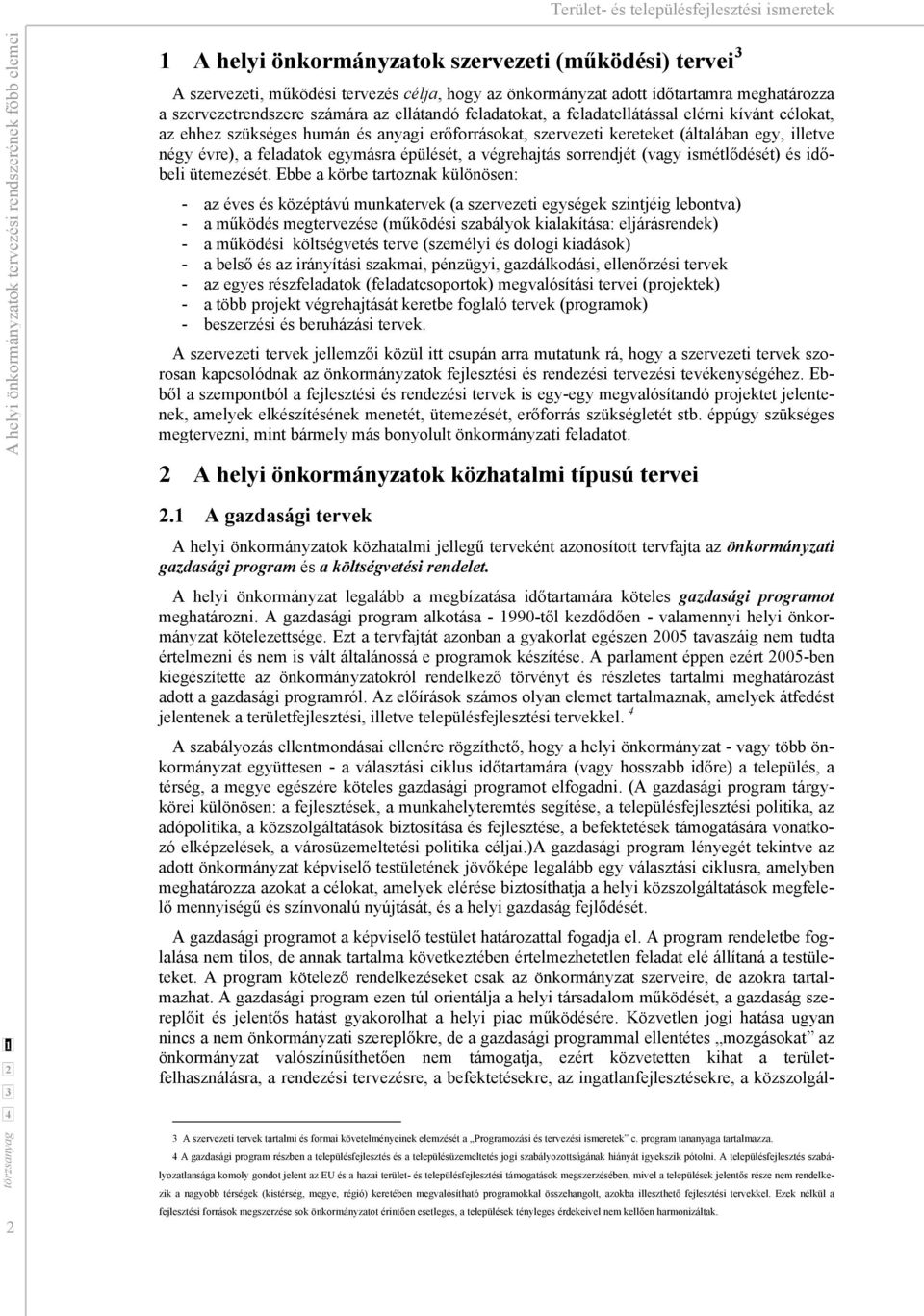 illetve négy évre), a feladatok egymásra épülését, a végrehajtás sorrendjét (vagy ismétlődését) és időbeli ütemezését.