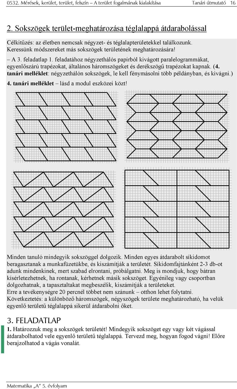 A 3. feladatlap 1. feladatához négyzethálós papírból kivágott paralelogrammákat, egyenlőszárú trapézokat, általános háromszögeket és derékszögű trapézokat kapnak. (4.