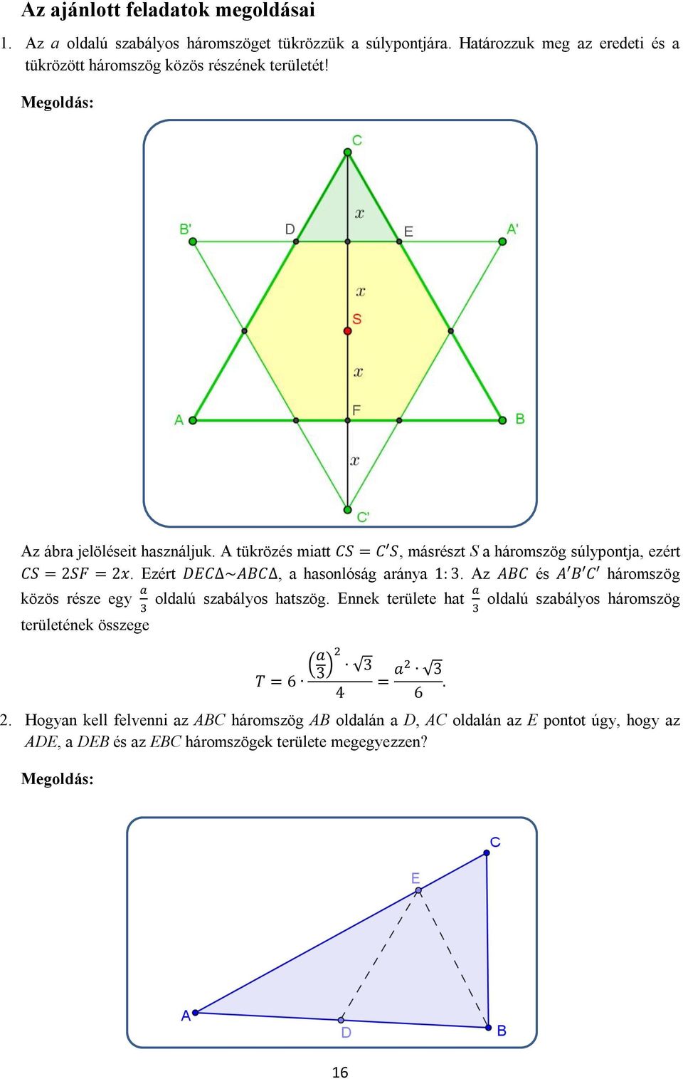 A tükrözés miatt CS = C S, másrészt S a háromszög súlypontja, ezért CS = SF = x. Ezért DEC ~ABC, a hasonlóság aránya 1: 3.