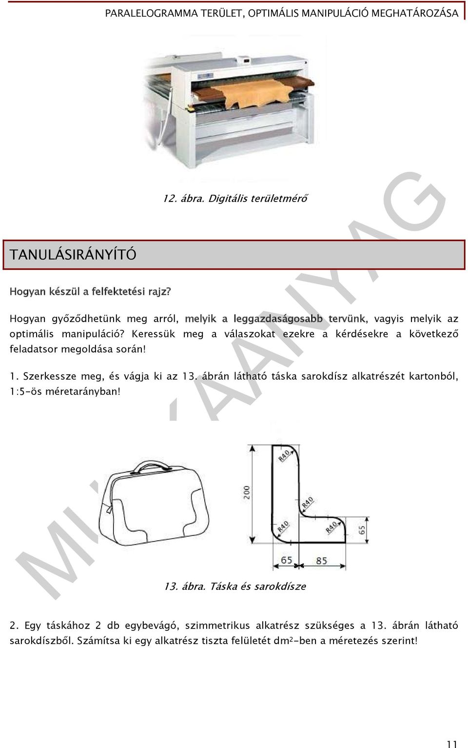 Keressük meg a válaszokat ezekre a kérdésekre a következő feladatsor megoldása során! 1. Szerkessze meg, és vágja ki az 13.