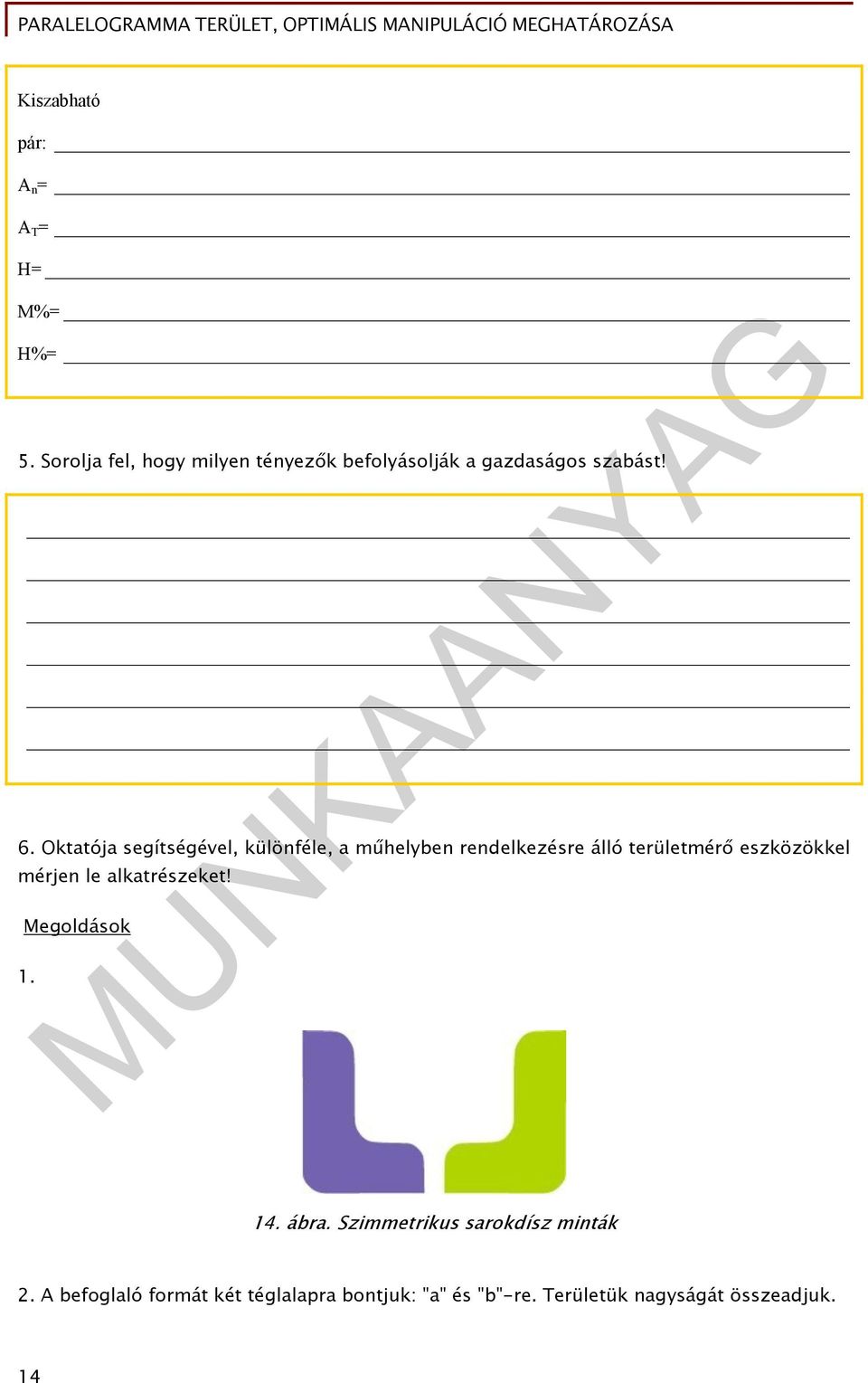 Oktatója segítségével, különféle, a műhelyben rendelkezésre álló területmérő eszközökkel