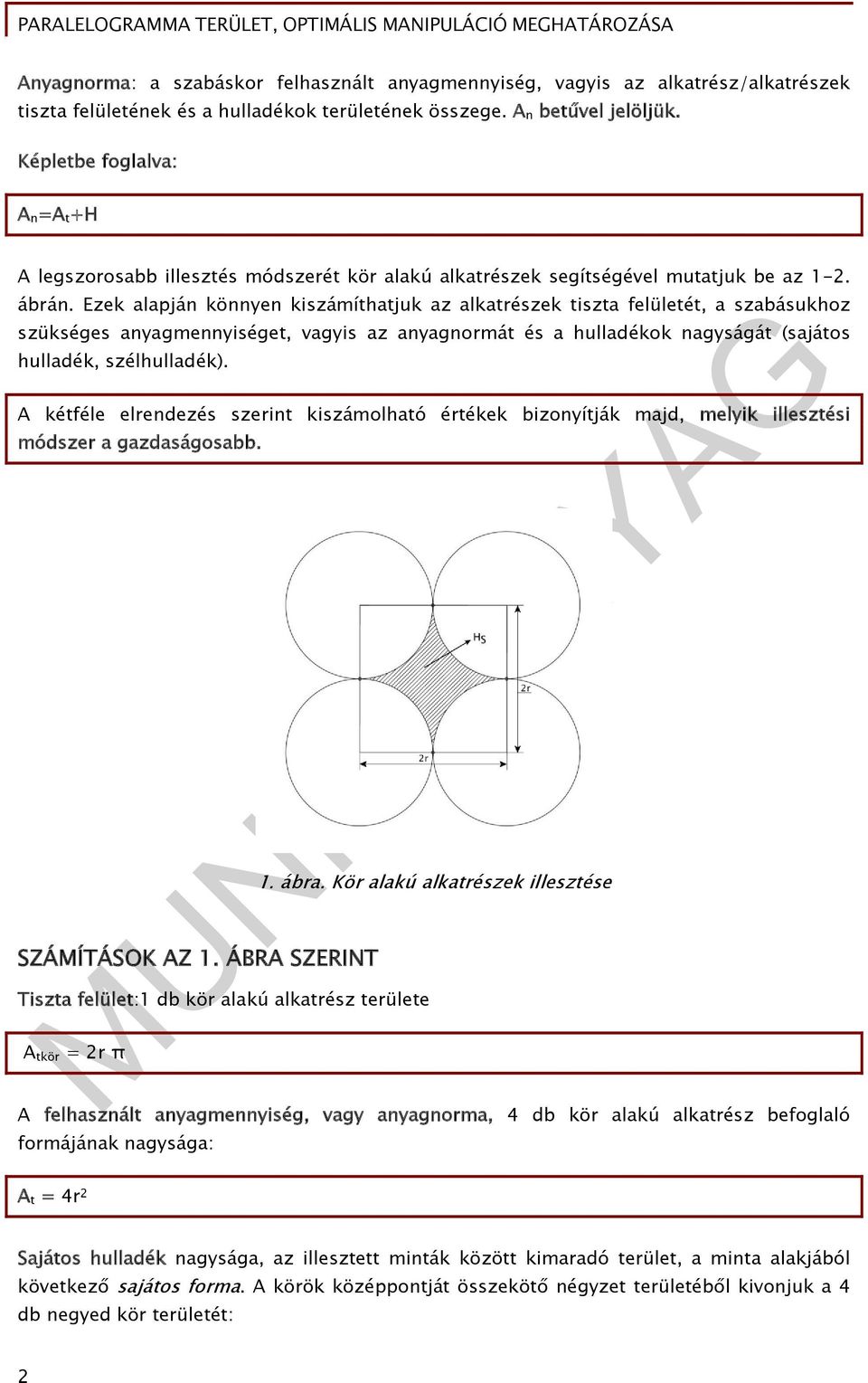 Ezek alapján könnyen kiszámíthatjuk az alkatrészek tiszta felületét, a szabásukhoz szükséges anyagmennyiséget, vagyis az anyagnormát és a hulladékok nagyságát (sajátos hulladék, szélhulladék).