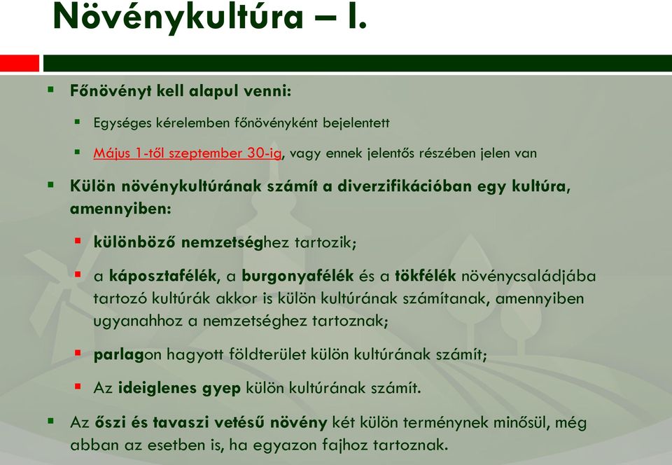 növénykultúrának számít a diverzifikációban egy kultúra, amennyiben: különböző nemzetséghez tartozik; a káposztafélék, a burgonyafélék és a tökfélék