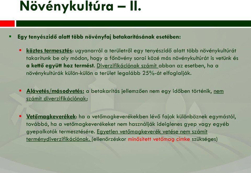 közé más növénykultúrát is vetünk és a kettő együtt hoz termést. Diverzifikációnak számít abban az esetben, ha a növénykultúrák külön-külön a terület legalább 25%-át elfoglalják.