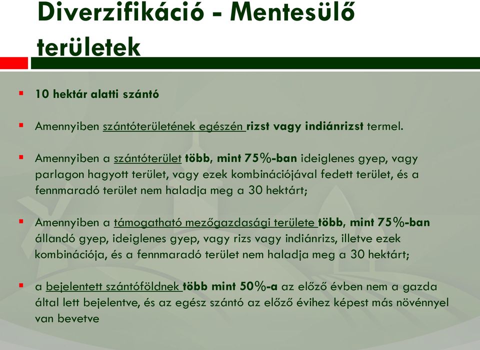 meg a 30 hektárt; Amennyiben a támogatható mezőgazdasági területe több, mint 75%-ban állandó gyep, ideiglenes gyep, vagy rizs vagy indiánrizs, illetve ezek kombinációja,