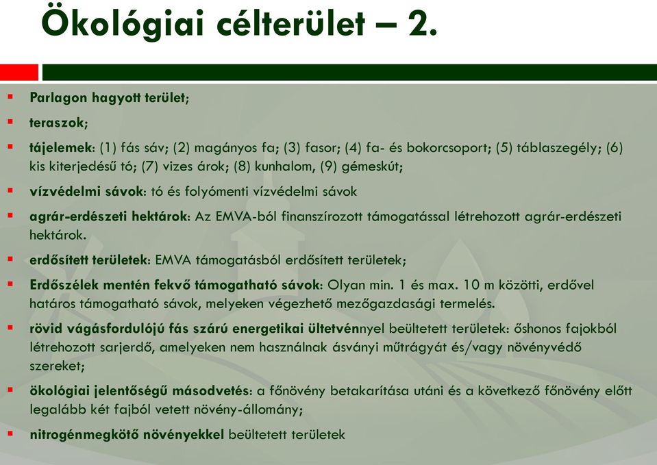 vízvédelmi sávok: tó és folyómenti vízvédelmi sávok agrár-erdészeti hektárok: Az EMVA-ból finanszírozott támogatással létrehozott agrár-erdészeti hektárok.