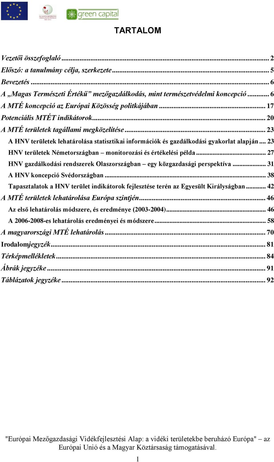 .. 23 A HNV területek lehatárolása statisztikai információk és gazdálkodási gyakorlat alapján... 23 HNV területek Németországban monitorozási és értékelési példa.