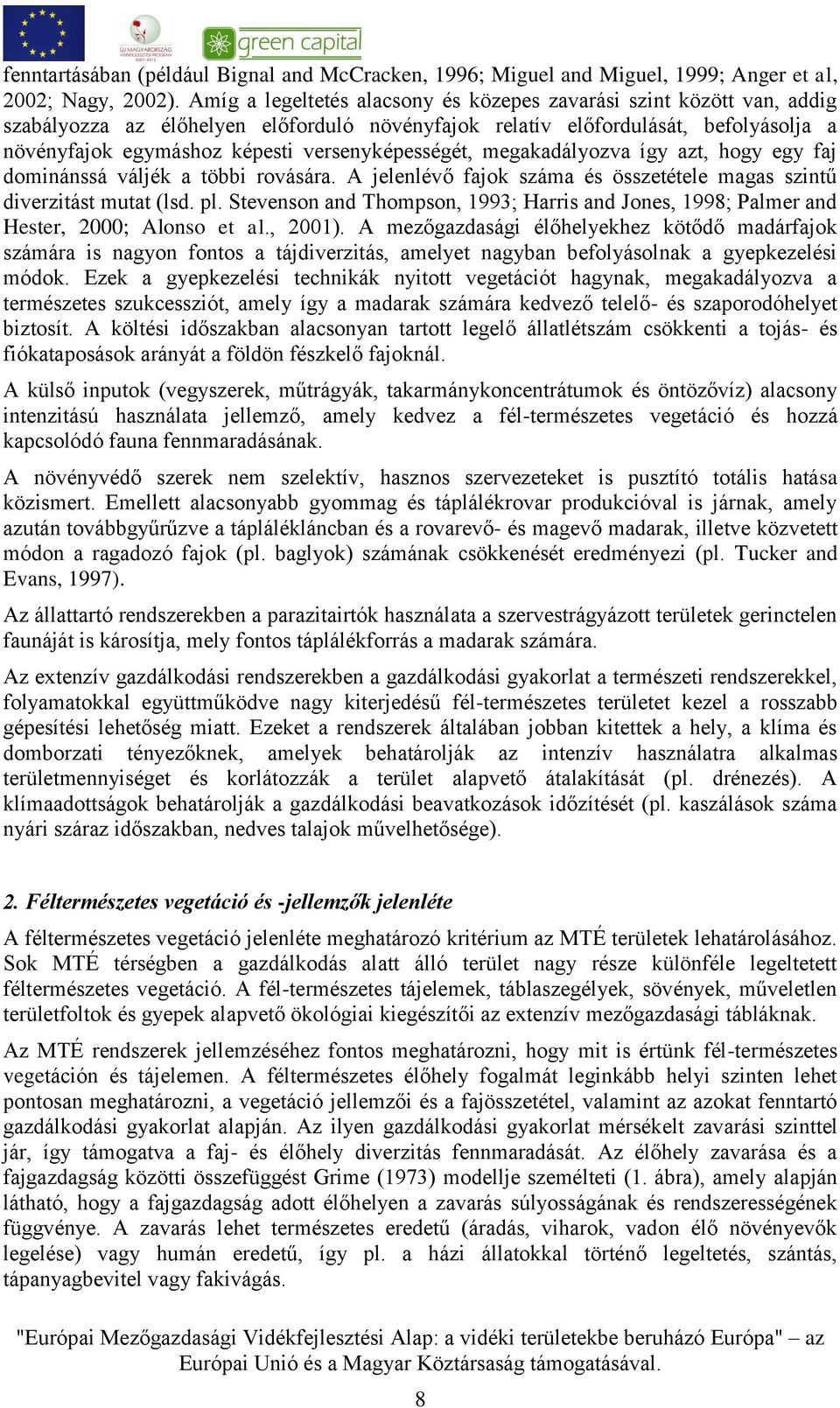 versenyképességét, megakadályozva így azt, hogy egy faj dominánssá váljék a többi rovására. A jelenlévő fajok száma és összetétele magas szintű diverzitást mutat (lsd. pl.