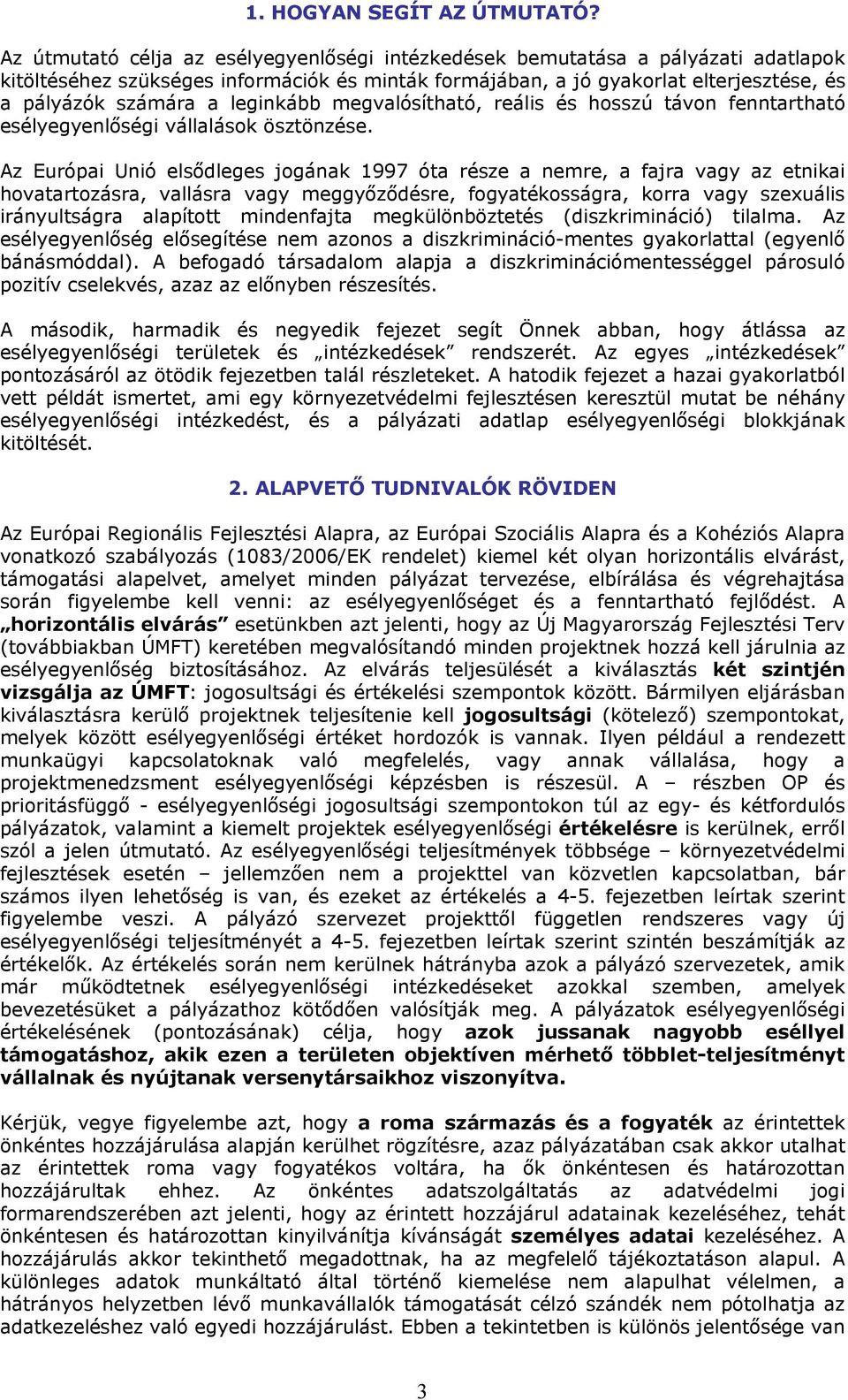 leginkább megvalósítható, reális és hosszú távon fenntartható esélyegyenlőségi vállalások ösztönzése.