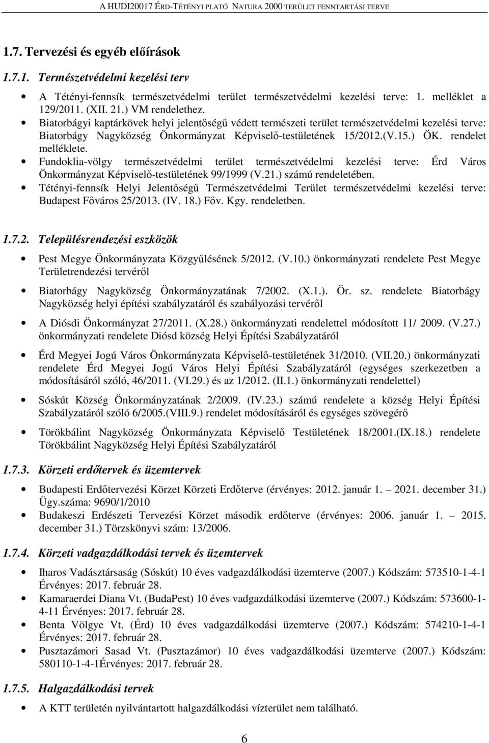 Fundoklia-völgy természetvédelmi terület természetvédelmi kezelési terve: Érd Város Önkormányzat Képviselő-testületének 99/1999 (V.21.) számú rendeletében.