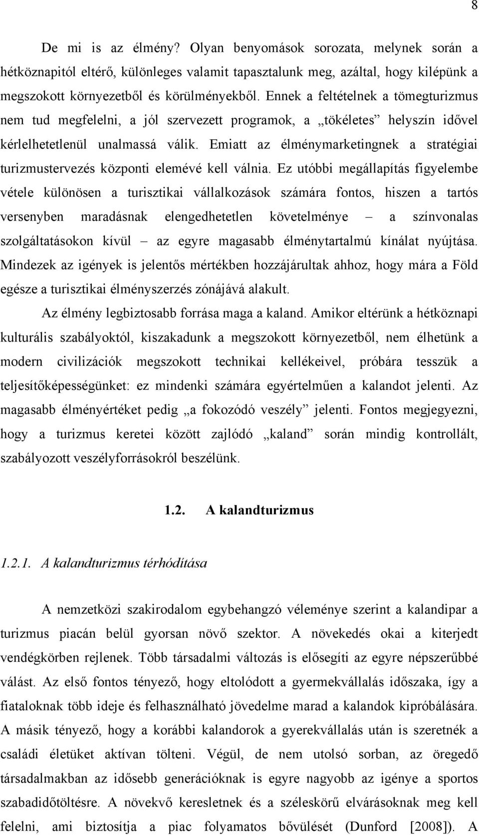 Emiatt az élménymarketingnek a stratégiai turizmustervezés központi elemévé kell válnia.