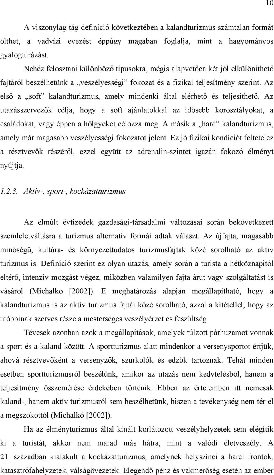 Az első a soft kalandturizmus, amely mindenki által elérhető és teljesíthető.