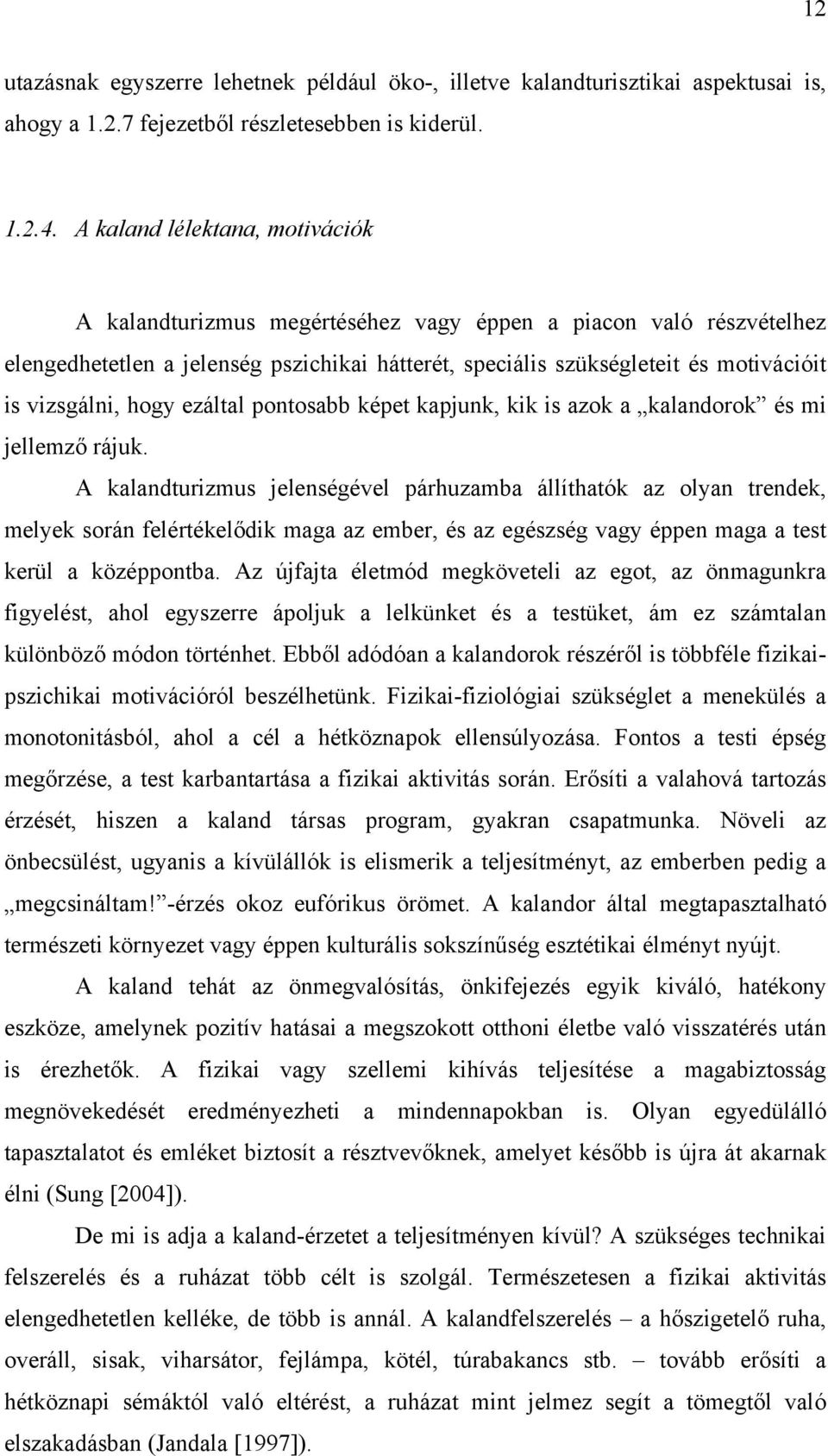 hogy ezáltal pontosabb képet kapjunk, kik is azok a kalandorok és mi jellemző rájuk.