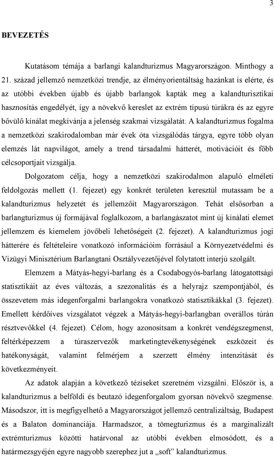 kereslet az extrém típusú túrákra és az egyre bővülő kínálat megkívánja a jelenség szakmai vizsgálatát.