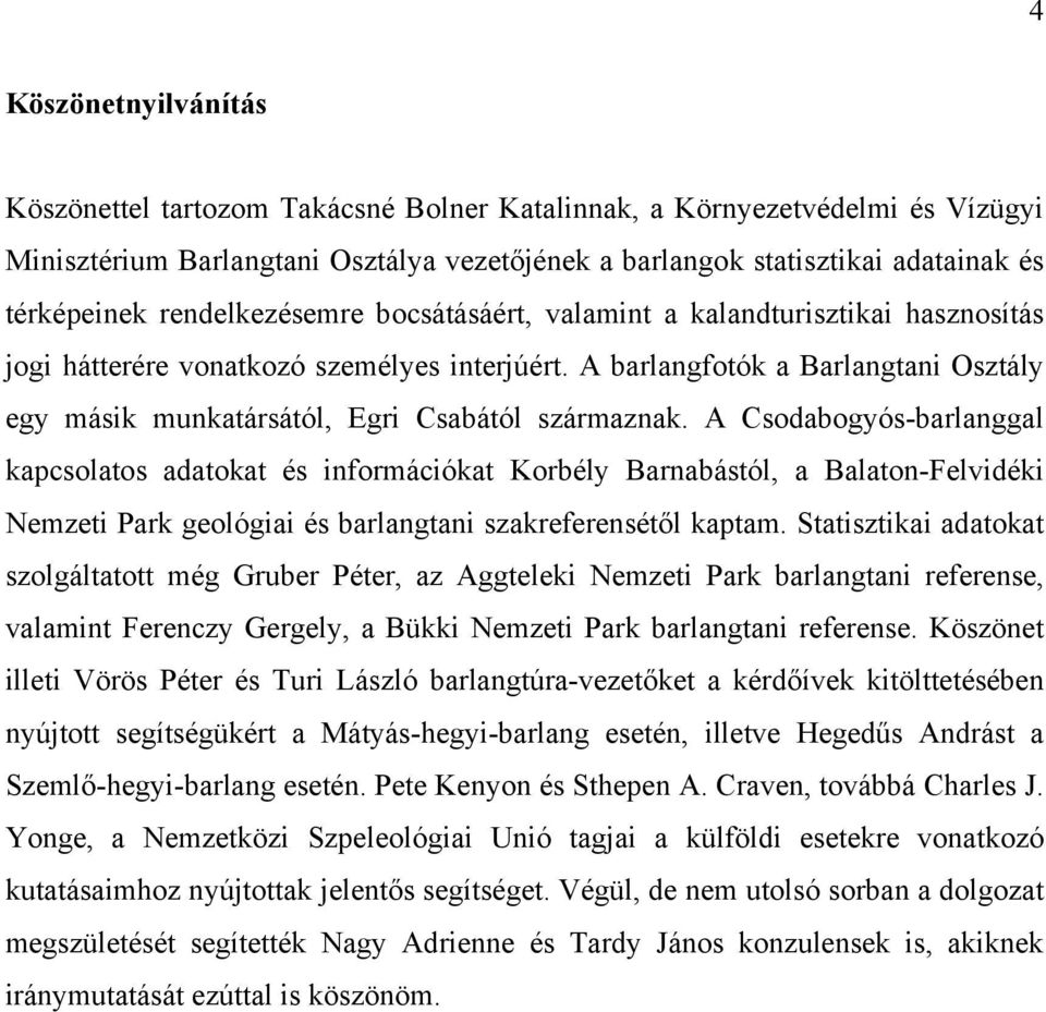A barlangfotók a Barlangtani Osztály egy másik munkatársától, Egri Csabától származnak.