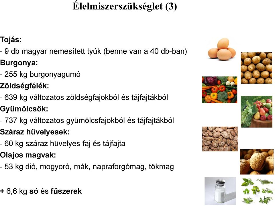 - 737 kg változatos gyümölcsfajokból és tájfajtákból Száraz hüvelyesek: - 60 kg száraz hüvelyes