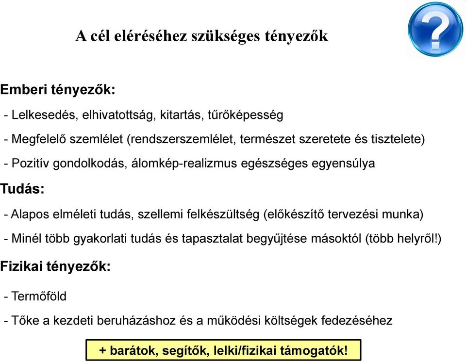 elméleti tudás, szellemi felkészültség (előkészítő tervezési munka) - Minél több gyakorlati tudás és tapasztalat begyűjtése másoktól
