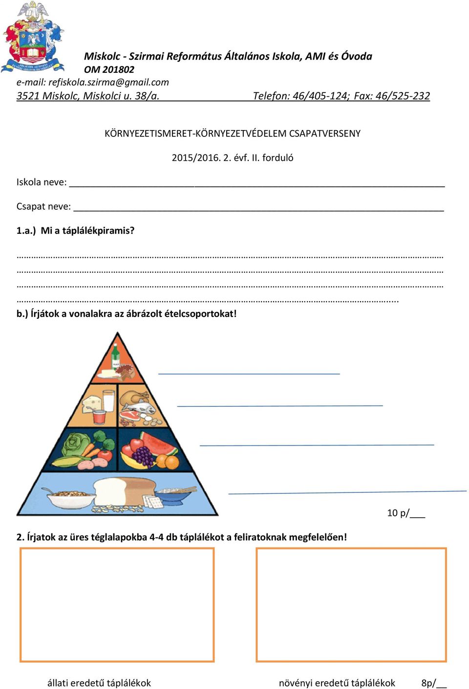 Telefon: 46/405-124; Fax: 46/525-232 KÖRNYEZETISMERET-KÖRNYEZETVÉDELEM CSAPATVERSENY 2015/2016. 2. évf. II.