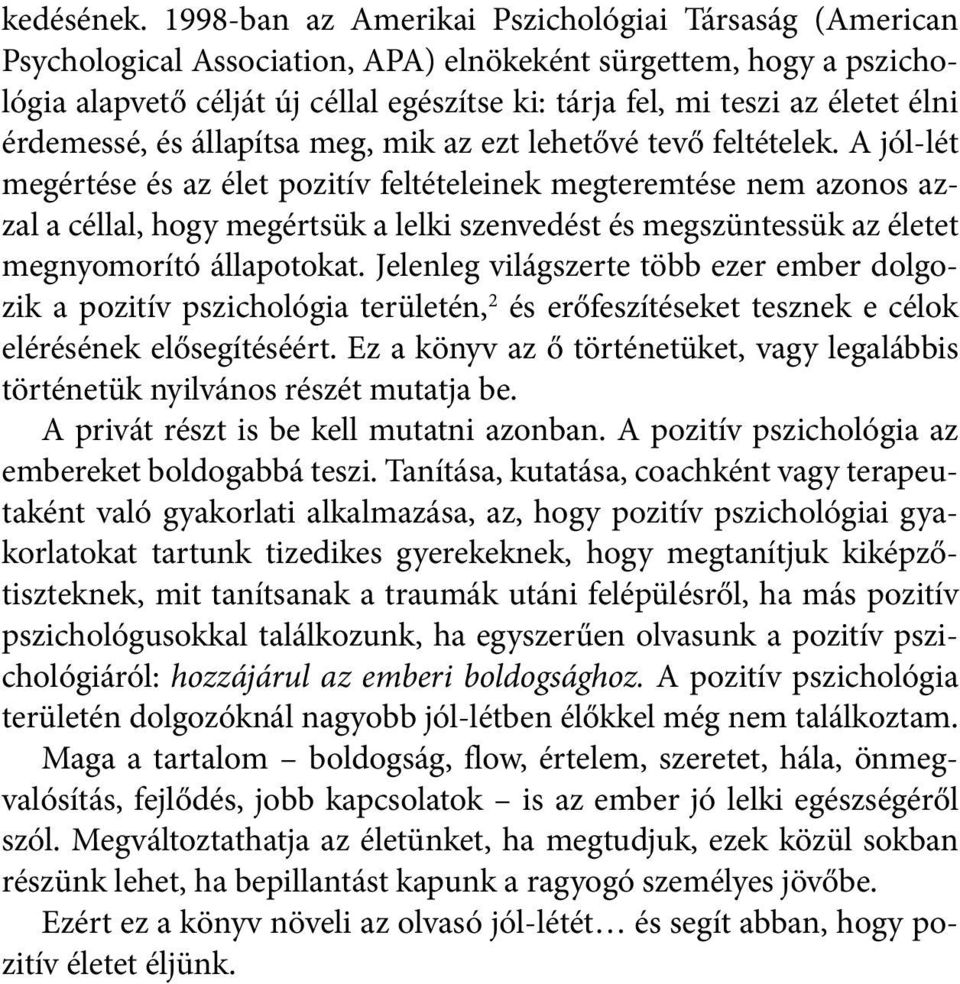 élni érdemessé, és állapítsa meg, mik az ezt lehetővé tevő feltételek.
