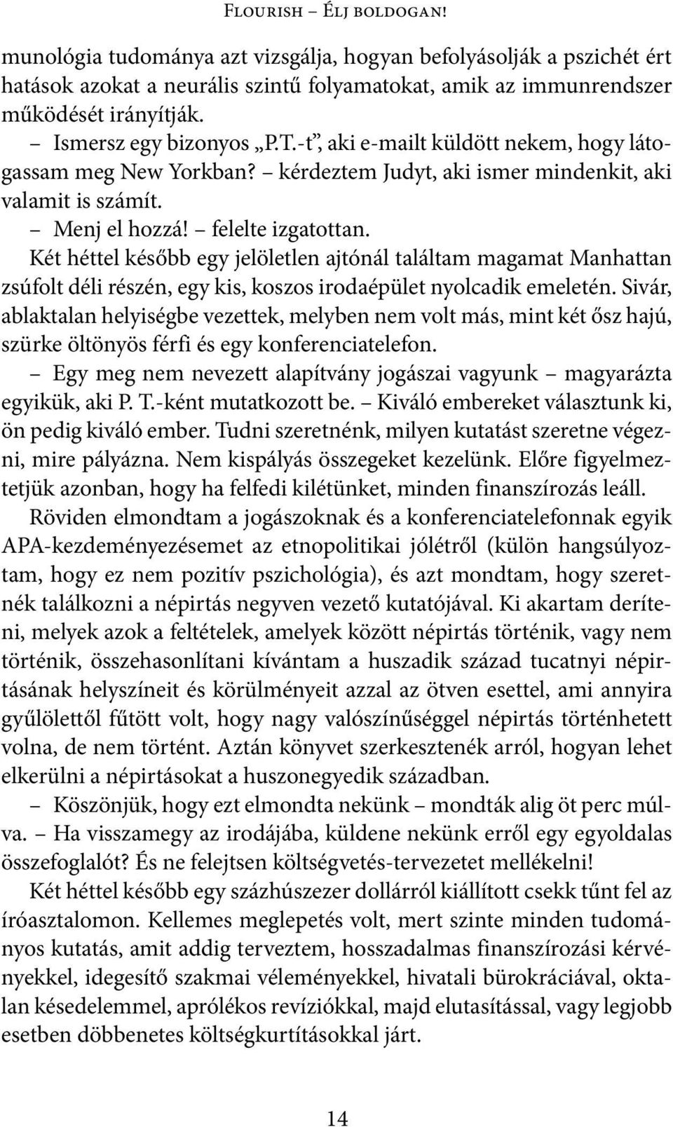 Két héttel később egy jelöletlen ajtónál találtam magamat Manhattan zsúfolt déli részén, egy kis, koszos irodaépület nyolcadik emeletén.