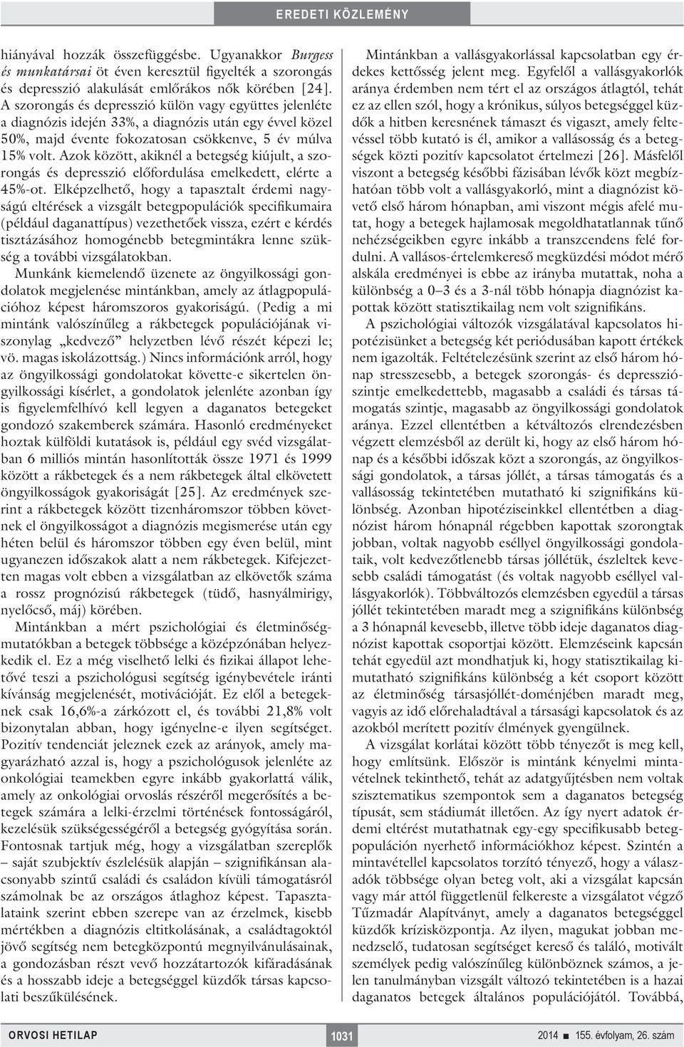 Azok között, akiknél a betegség kiújult, a szorongás és depresszió előfordulása emelkedett, elérte a 45%-ot.