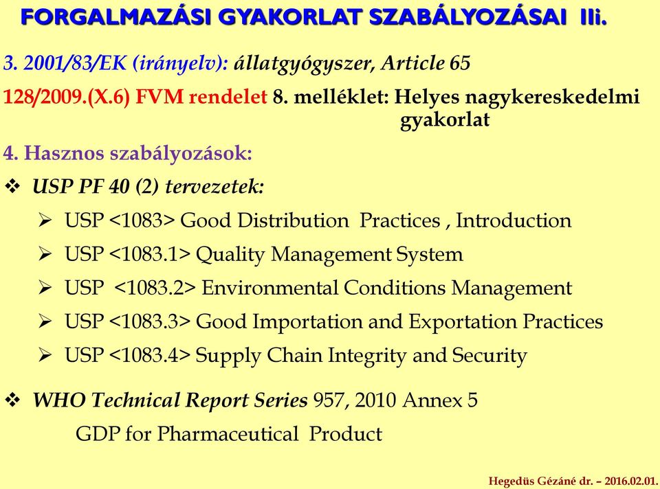 Hasznos szabályozások: USP PF 40 (2) tervezetek: USP <1083> Good Distribution Practices, Introduction USP <1083.