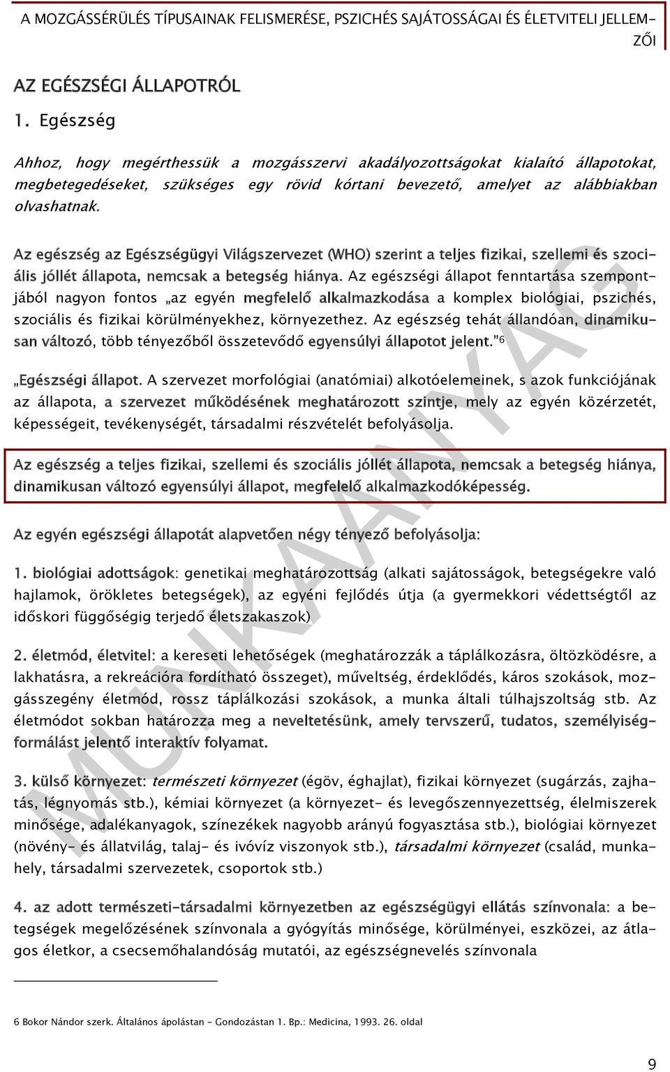 Az egészség az Egészségügyi Világszervezet (WHO) szerint a teljes fizikai, szellemi és szociális jóllét állapota, nemcsak a betegség hiánya.