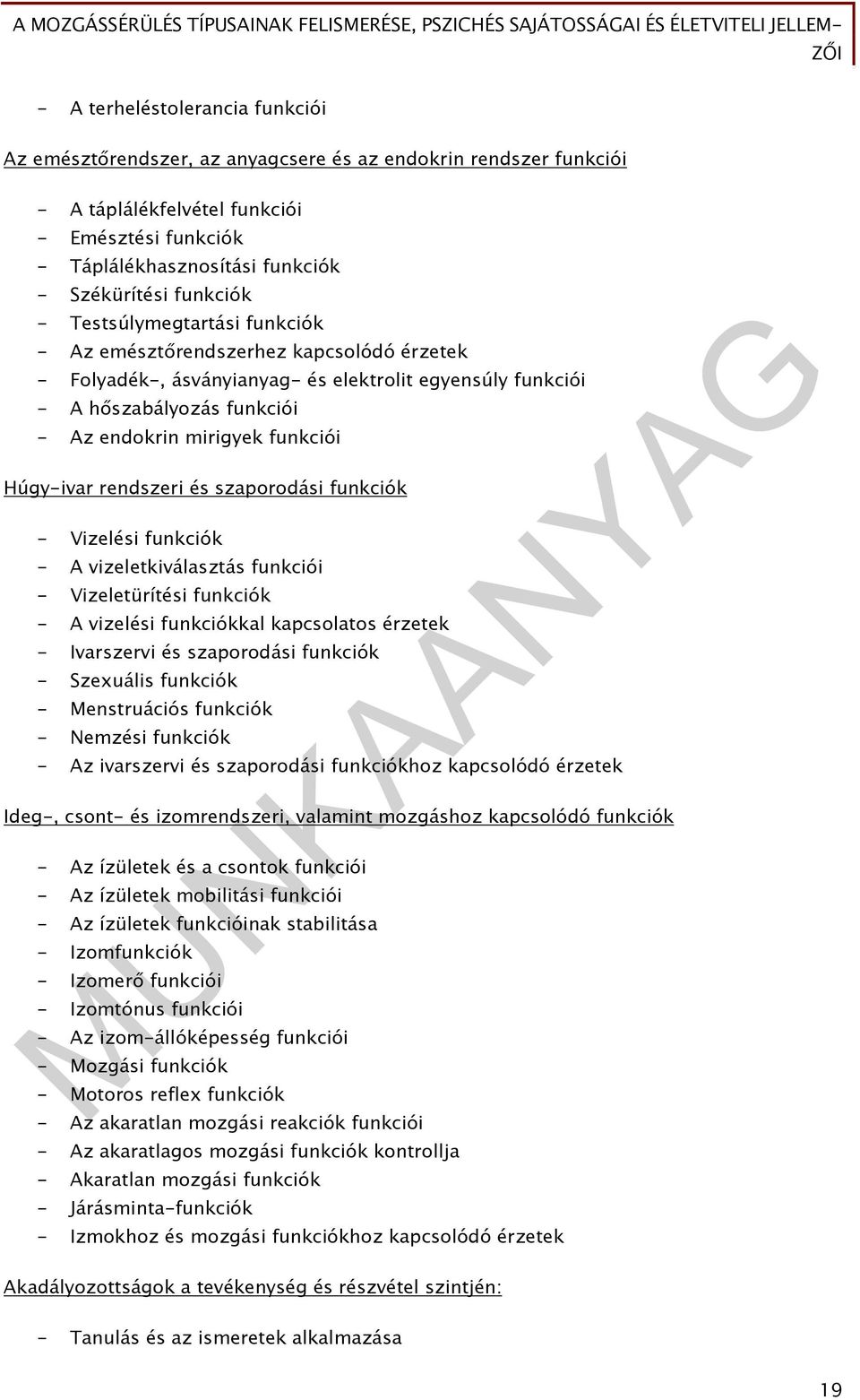 funkciói Húgy-ivar rendszeri és szaporodási funkciók - Vizelési funkciók - A vizeletkiválasztás funkciói - Vizeletürítési funkciók - A vizelési funkciókkal kapcsolatos érzetek - Ivarszervi és