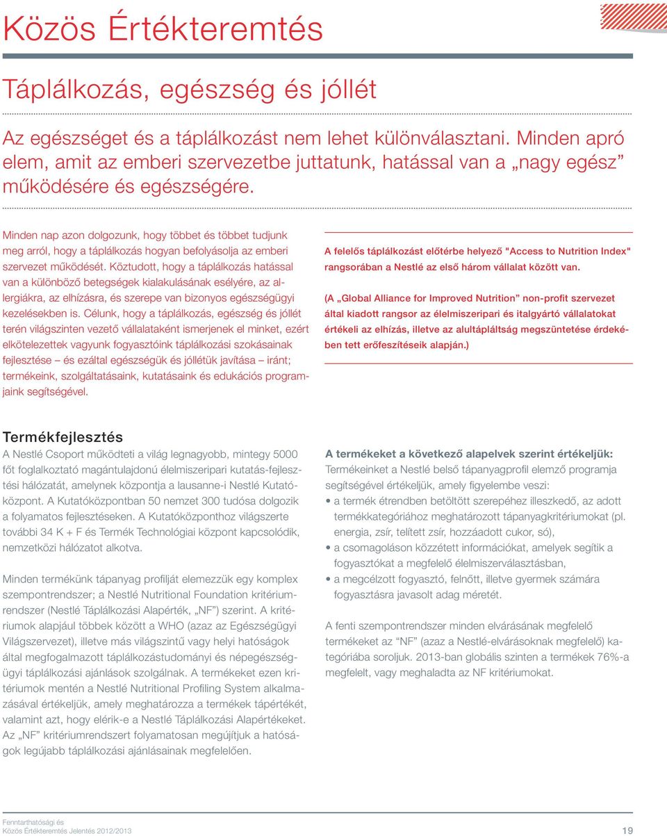 Minden nap azon dolgozunk, hogy többet és többet tudjunk meg arról, hogy a táplálkozás hogyan befolyásolja az emberi szervezet működését.