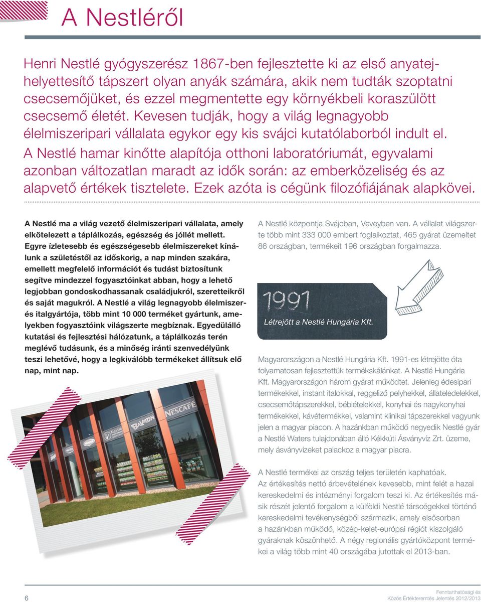 A Nestlé hamar kinőtte alapítója otthoni laboratóriumát, egyvalami azonban változatlan maradt az idők során: az emberközeliség és az alapvető értékek tisztelete.