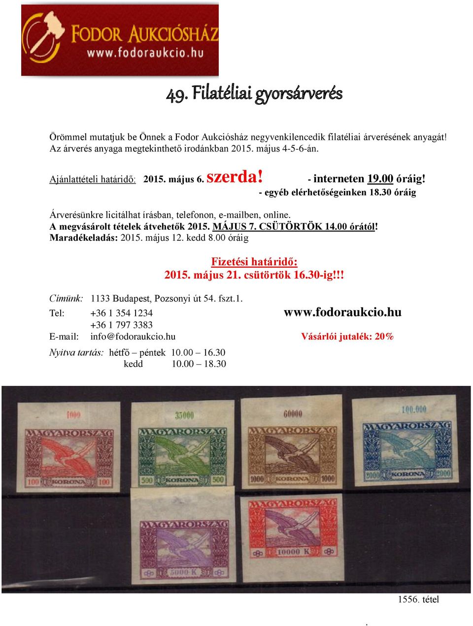 A megvásárolt tételek átvehetők 2015. MÁJUS 7. CSÜTÖRTÖK 14.00 órától! Maradékeladás: 2015. május 12. kedd 8.00 óráig Fizetési határidő: 2015. május 21. csütörtök 16.30-ig!
