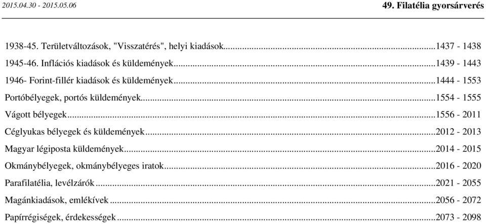 ..1554-1555 Vágott bélyegek...1556-2011 Céglyukas bélyegek és küldemények...2012-2013 Magyar légiposta küldemények.