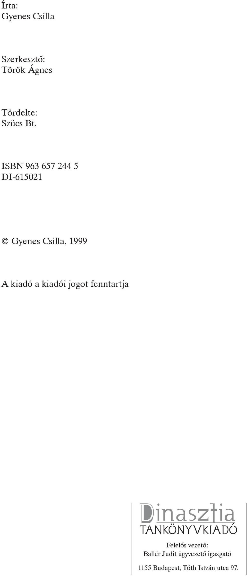ISBN 963 657 244 5 DI-615021 Gyenes Csilla, 1999 A kiadó