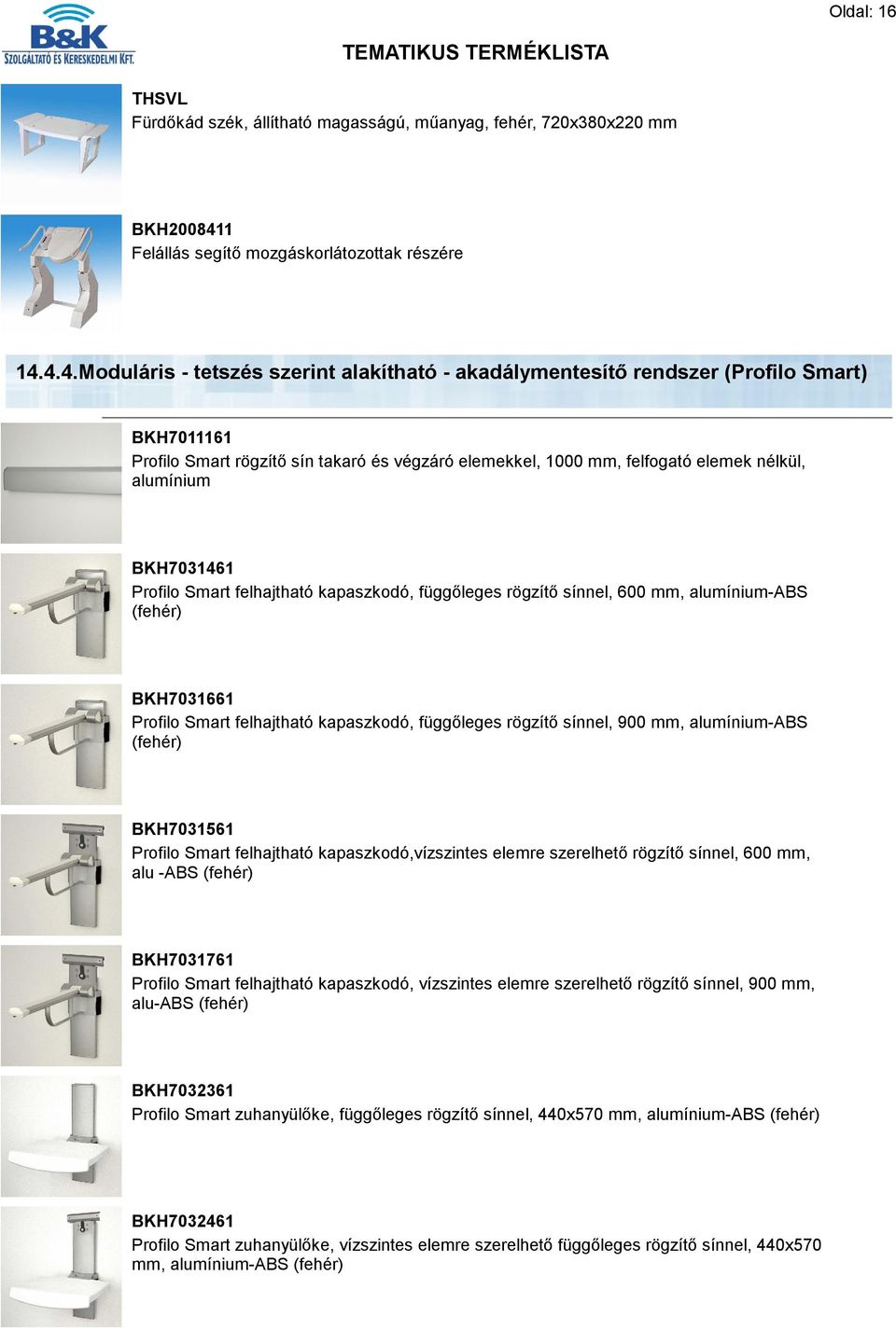 4.4.Moduláris - tetszés szerint alakítható - akadálymentesítő rendszer (Profilo Smart) BKH7011161 Profilo Smart rögzítő sín takaró és végzáró elemekkel, 1000 mm, felfogató elemek nélkül, alumínium