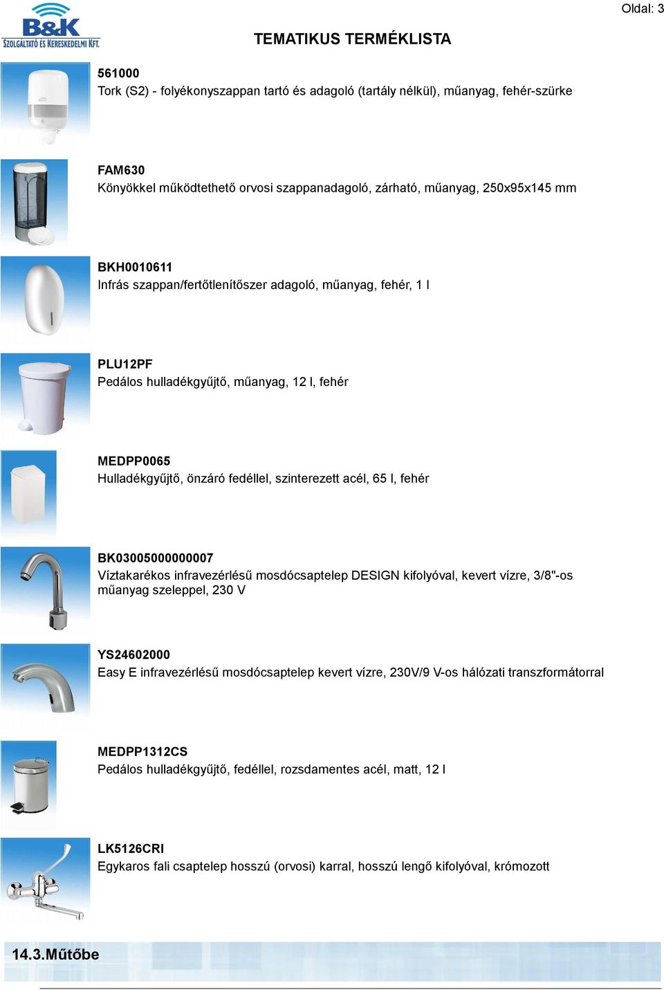 BK03005000000007 Víztakarékos infravezérlésű mosdócsaptelep DESIGN kifolyóval, kevert vízre, 3/8"-os műanyag szeleppel, 230 V YS24602000 Easy E infravezérlésű mosdócsaptelep kevert vízre, 230V/9