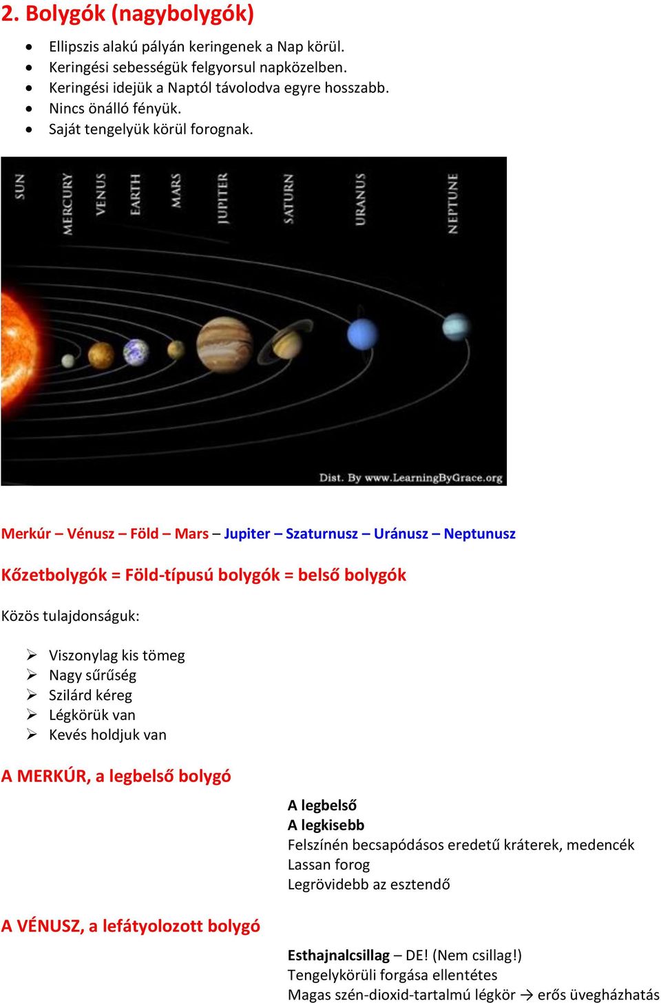 Merkúr Vénusz Föld Mars Jupiter Szaturnusz Uránusz Neptunusz Kőzetbolygók = Föld-típusú bolygók = belső bolygók Közös tulajdonságuk: Viszonylag kis tömeg Nagy sűrűség Szilárd kéreg