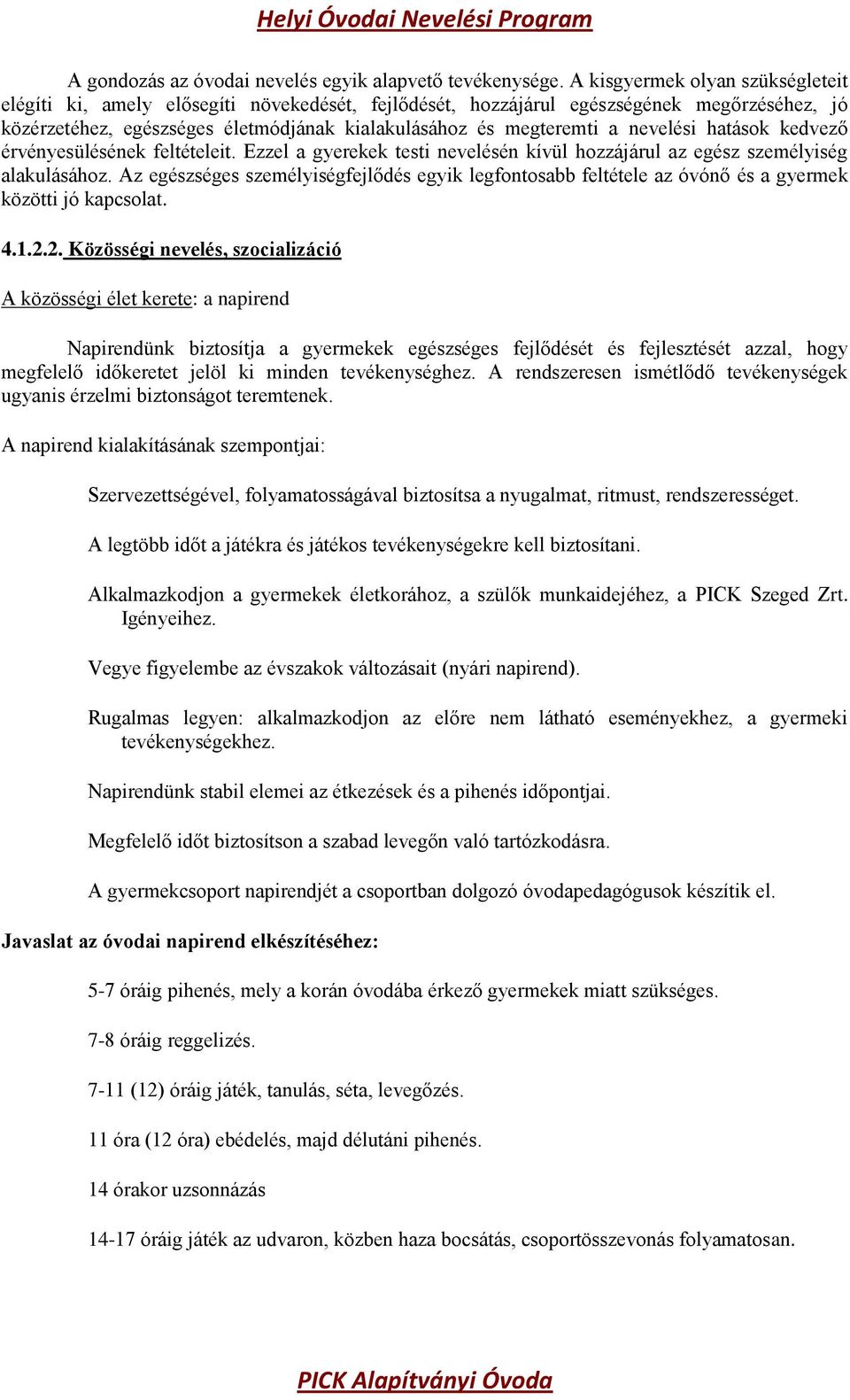 nevelési hatások kedvező érvényesülésének feltételeit. Ezzel a gyerekek testi nevelésén kívül hozzájárul az egész személyiség alakulásához.