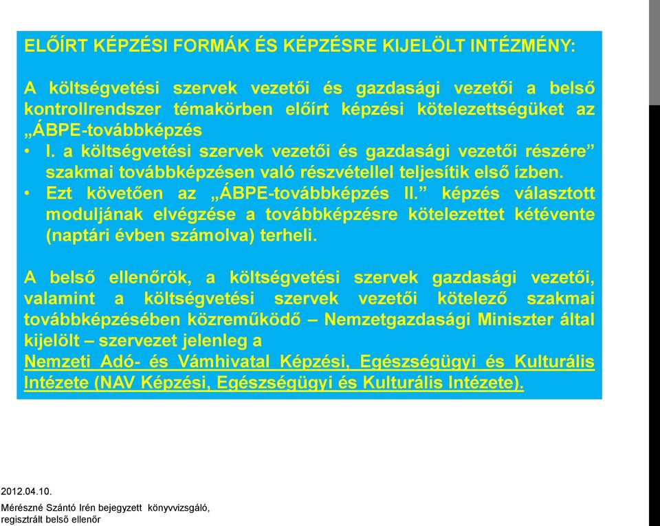 képzés választott moduljának elvégzése a továbbképzésre kötelezettet kétévente (naptári évben számolva) terheli.
