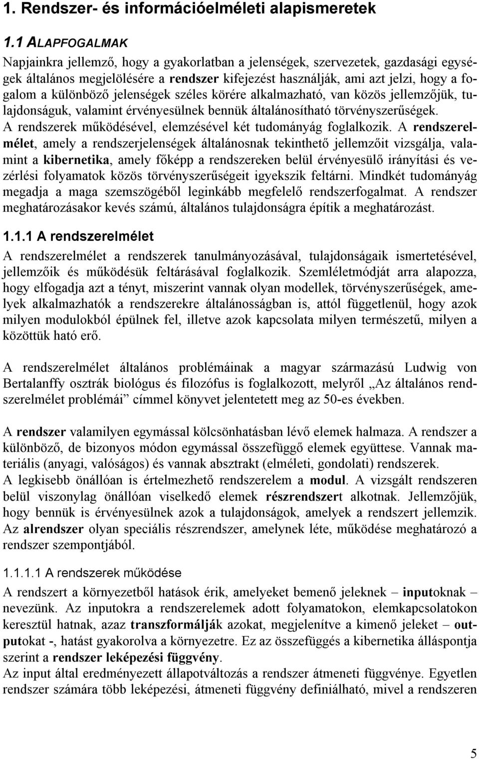 különböző jelenségek széles körére alkalmazható, van közös jellemzőjük, tulajdonságuk, valamint érvényesülnek bennük általánosítható törvényszerűségek.