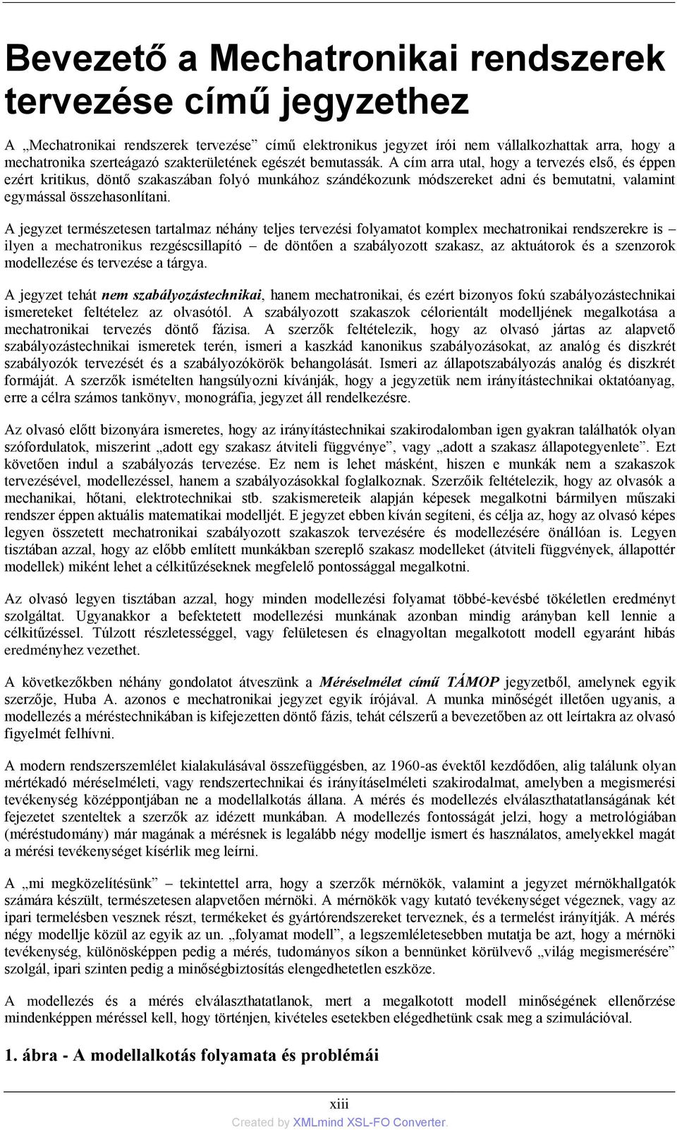 A cím arra utal, hogy a tervezés első, és éppen ezért kritikus, döntő szakaszában folyó munkához szándékozunk módszereket adni és bemutatni, valamint egymással összehasonlítani.